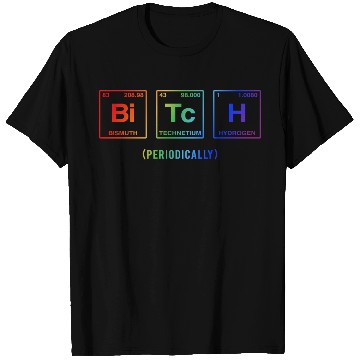 Discover BITCH - written in elements of the periodic table T Shirts