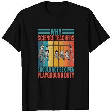 Discover Science Teachers Should Not Given Playground Duty4 T Shirts