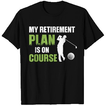 Discover My Retirement Plan Is On Course Golfing T Shirts