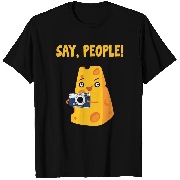 Discover Say People - Cheese T Shirts