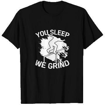 Discover You Sleep We Grind Skate Skateboard Skateboarder T Shirts