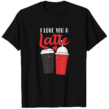 Discover I Love You A Latte T Shirts