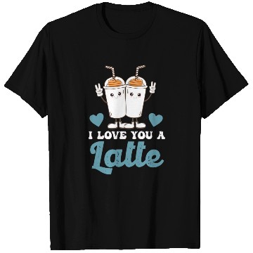 Discover I Love You A Latte T Shirts