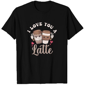 Discover I Love You A Latte T Shirts