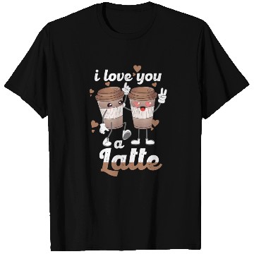 Discover I Love You A Latte T Shirts