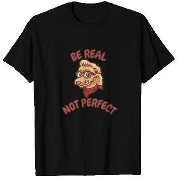 Discover "Be real, Not perfect" T Shirts