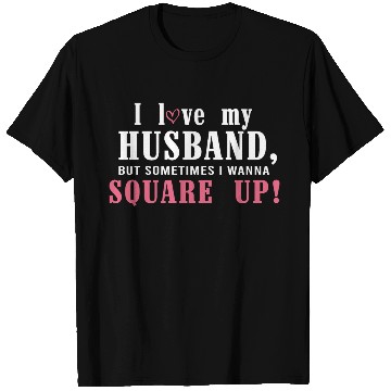 Discover I Love My Husband But Sometimes I Wanna Square Up T Shirts