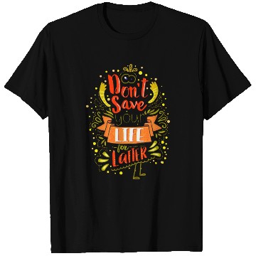 Discover Dont save your life for latter T Shirts