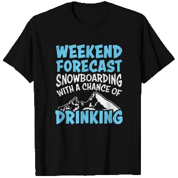 Discover Weekend Forecast Snowboarding & Drinking T Shirts