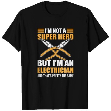 Discover I’m Not a Super Hero but I’m an Electrician T Shirts