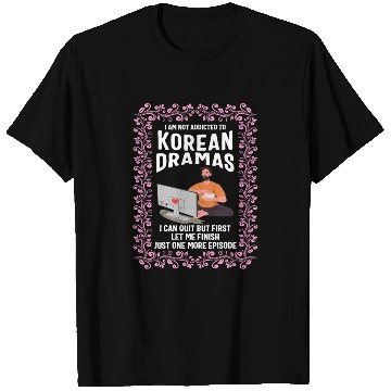 Discover Korea T Shirts, I Am Not Addicted To Korean Dramas