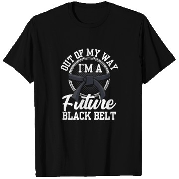 Discover Out Of My Way I'm A Future Black Belt MMA Belts T Shirts