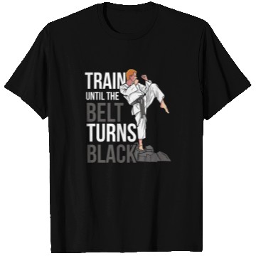 Discover Train Until The Belt Turns Black Black Belt MMA T Shirts