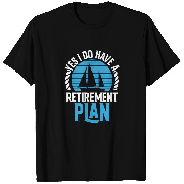 Discover Yes I Do Have A Retirement Plan Sail Sailor T Shirts
