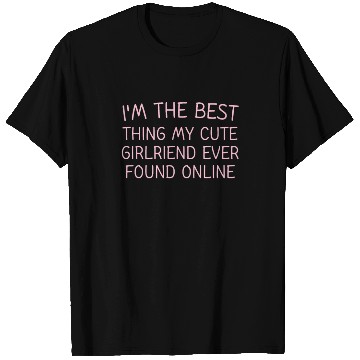 Discover I'm The Best Thing My CUTE Girlfriend Ever Found O T Shirts