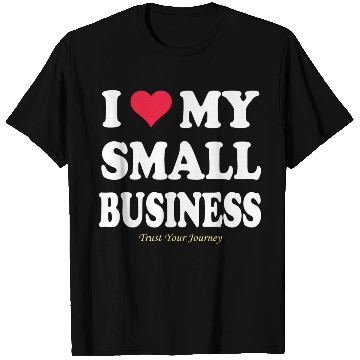 Discover I LOVE MY SMALL BUSINESS T Shirts