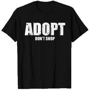Discover adopt dont shop T Shirts