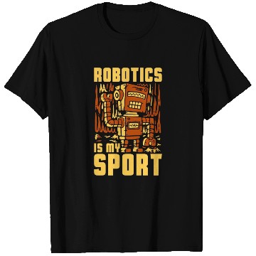 Discover Robotics Is My Sport Technology Robotics Engineer T Shirts