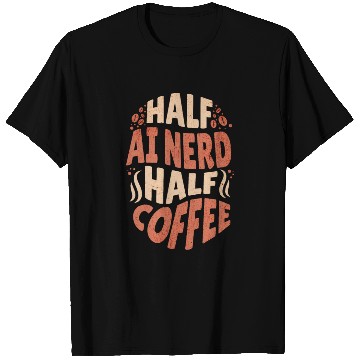 Discover Artificial Intelligence Half AI Nerd Half Coffee T Shirts