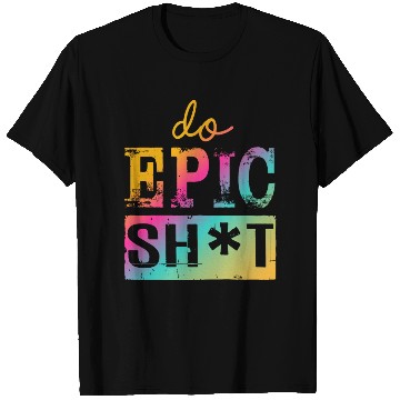 Discover Funny sayings - DO EPIC SHIT T Shirts