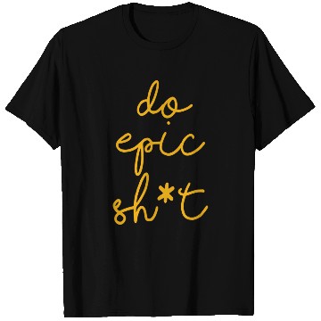 Discover Funny sayings - DO EPIC SHIT T Shirts