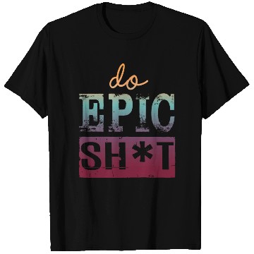 Discover Funny sayings - DO EPIC SHIT T Shirts