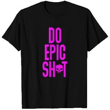 Discover Funny sayings - DO EPIC SHIT T Shirts