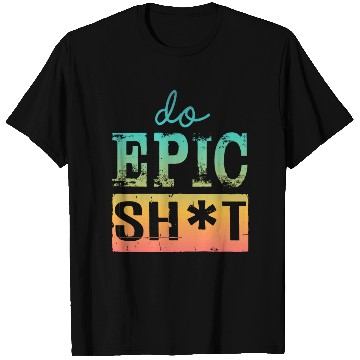 Discover Funny sayings - DO EPIC SHIT T Shirts