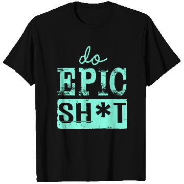 Discover Funny sayings - DO EPIC SHIT T Shirts