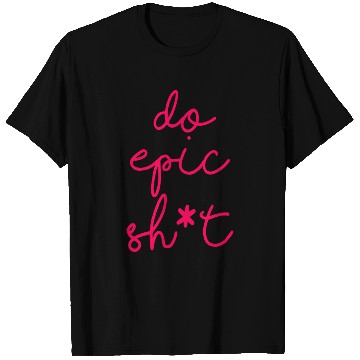 Discover Funny sayings - DO EPIC SHIT T Shirts