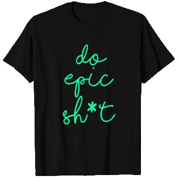Discover Funny sayings - DO EPIC SHIT T Shirts