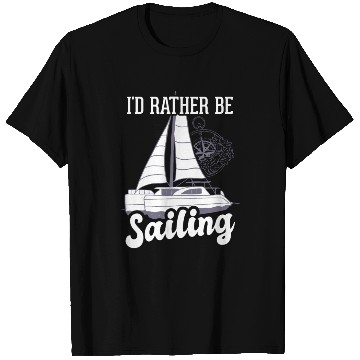 Discover Catamaran Captain I'd Rather Be Sailing T Shirts