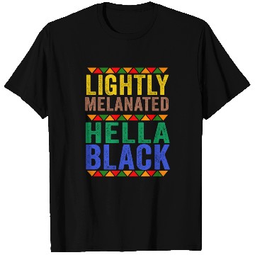 Discover Black History Lightly Melanated Hella Black Pride T Shirts