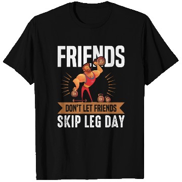 Discover Funny Don't Let Friends Skip Leg Day For Gym Rats T Shirts