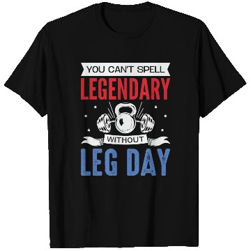 Discover Can't Spell Legendary Without Leg Day For Body Bui T Shirts