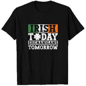 Discover Irish Today Shenanigans Tomorrow - St Patricks Day T Shirts