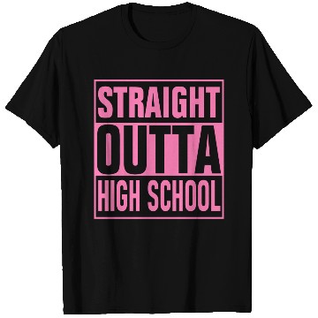 Discover Straight Outta High School graduation T Shirts