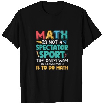 Discover Math Is Not A Spectator Sport Math Teacher Educati T Shirts