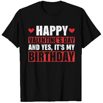 Discover Happy Valentines Day And Yes Its My Birthday Gift T Shirts