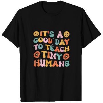 Discover It's A Good Day To Teach Tiny Humans Funny Teacher T Shirts