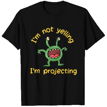 Discover Green Monster - I'm Not Yelling I'm Projecting T Shirts