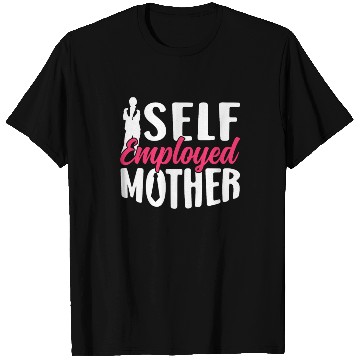 Discover Self Employed Mother Work Boss Freelancer Job T Shirts