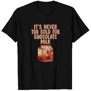 Discover It's Never Too Cold For Chocolate Milk 4 T Shirts