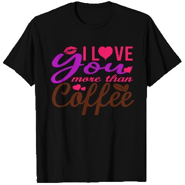 Discover I Love You More Than Coffee T Shirts