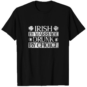 Discover Irish By Marriage Drunk By Choice - St Patricks T Shirts