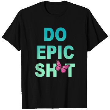 Discover Funny sayings - DO EPIC SHIT T Shirts