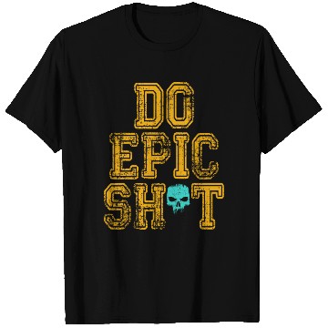 Discover Funny sayings - DO EPIC SHIT T Shirts
