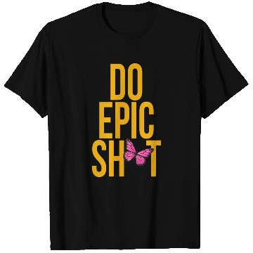 Discover Funny sayings - DO EPIC SHIT T Shirts
