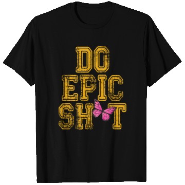 Discover Funny sayings - DO EPIC SHIT T Shirts
