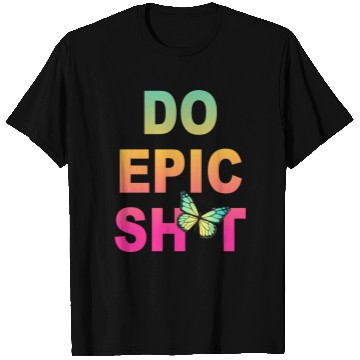Discover Funny sayings - DO EPIC SHIT T Shirts